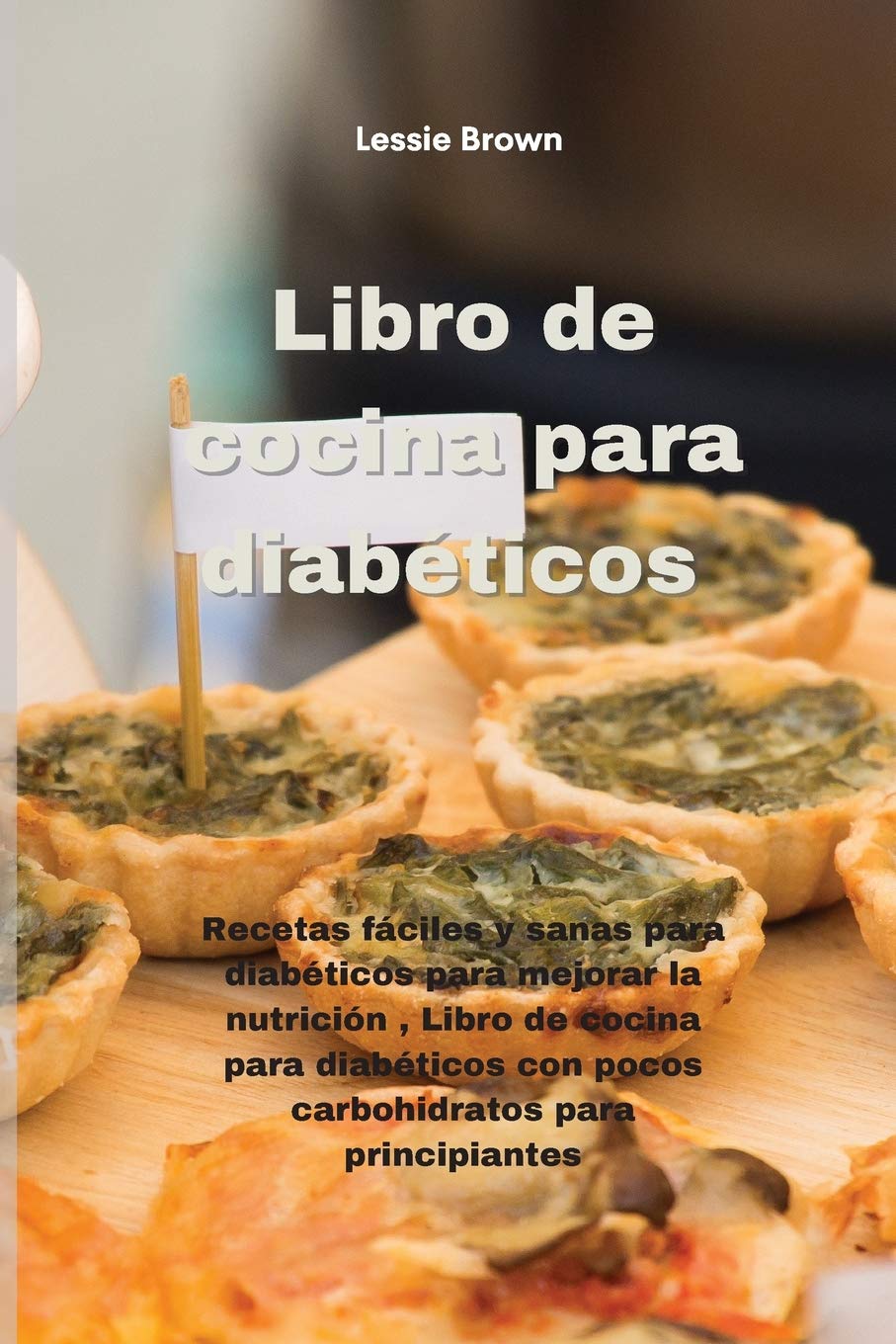 Libro de cocina para diabéticos: Recetas fáciles y sanas para diabéticos para mejorar la nutrición , Libro de cocina para diabéticos con pocos carbohidratos para principiantes(Diabetic Cookbook)