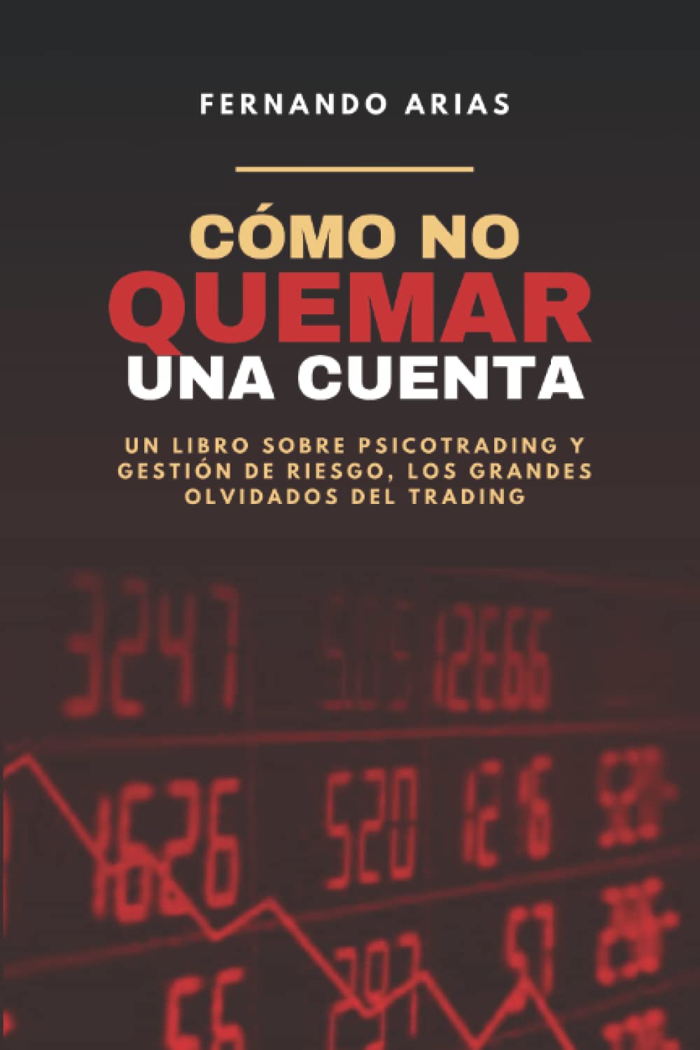 Libro: Cómo no quemar una cuenta: Psicotrading y gestión de riesgo, los grandes olvidados del trading
