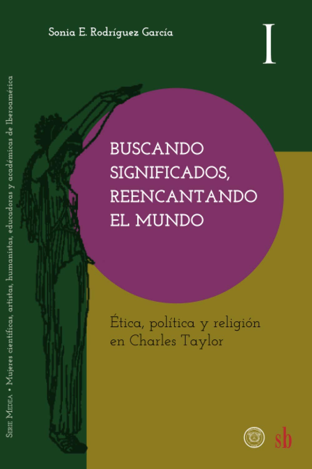Libro: Buscando significados, reencantando el mundo: Ética, política y religión en Charles Taylor: 1 (Medea)