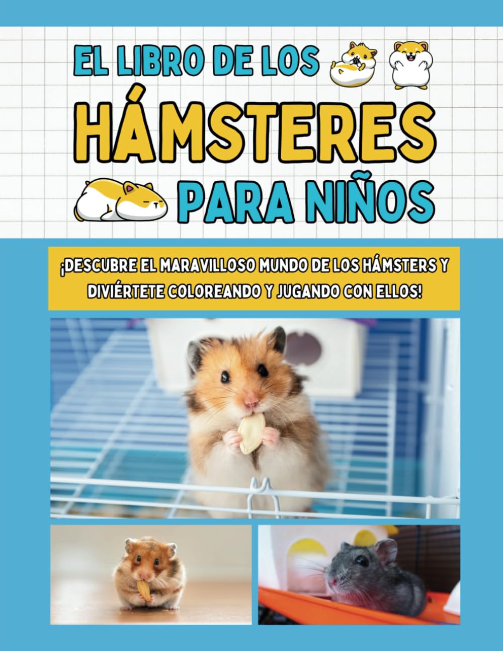 Libro: EL LIBRO DE LOS HÁMSTERES PARA NIÑOS: Todo lo que necesitas saber para conocer, cuidar y divertirte con los hámsteres - Fichas descriptivas, actividades y mucho más.