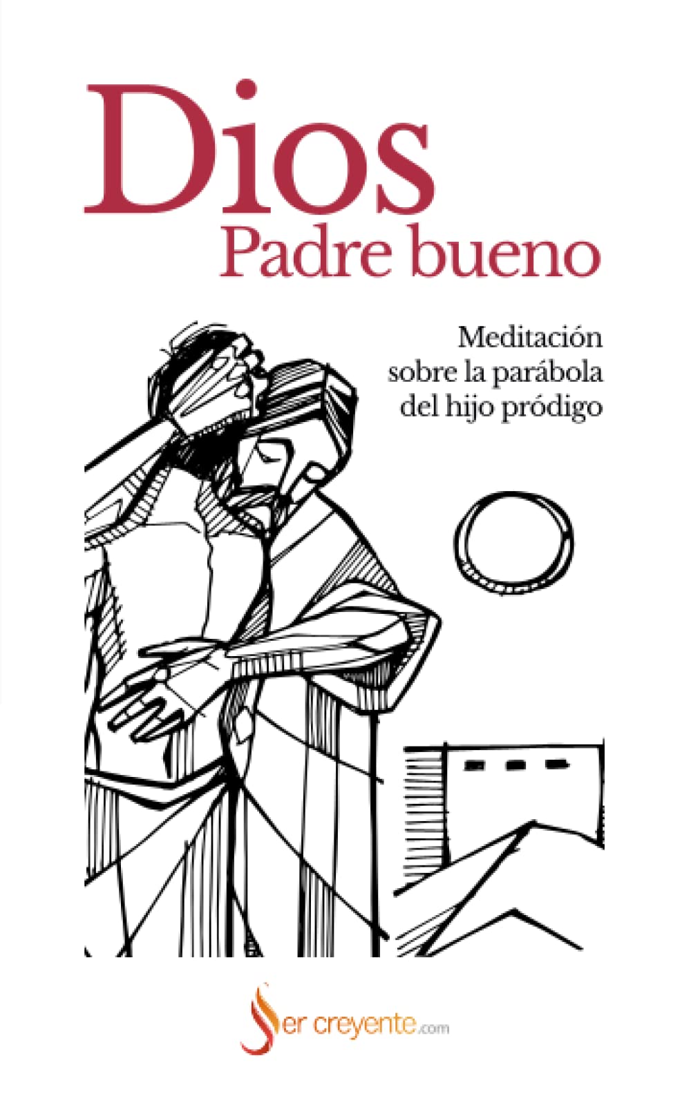 Libro: Dios, Padre bueno: Meditación sobre la parábola del hijo pródigo