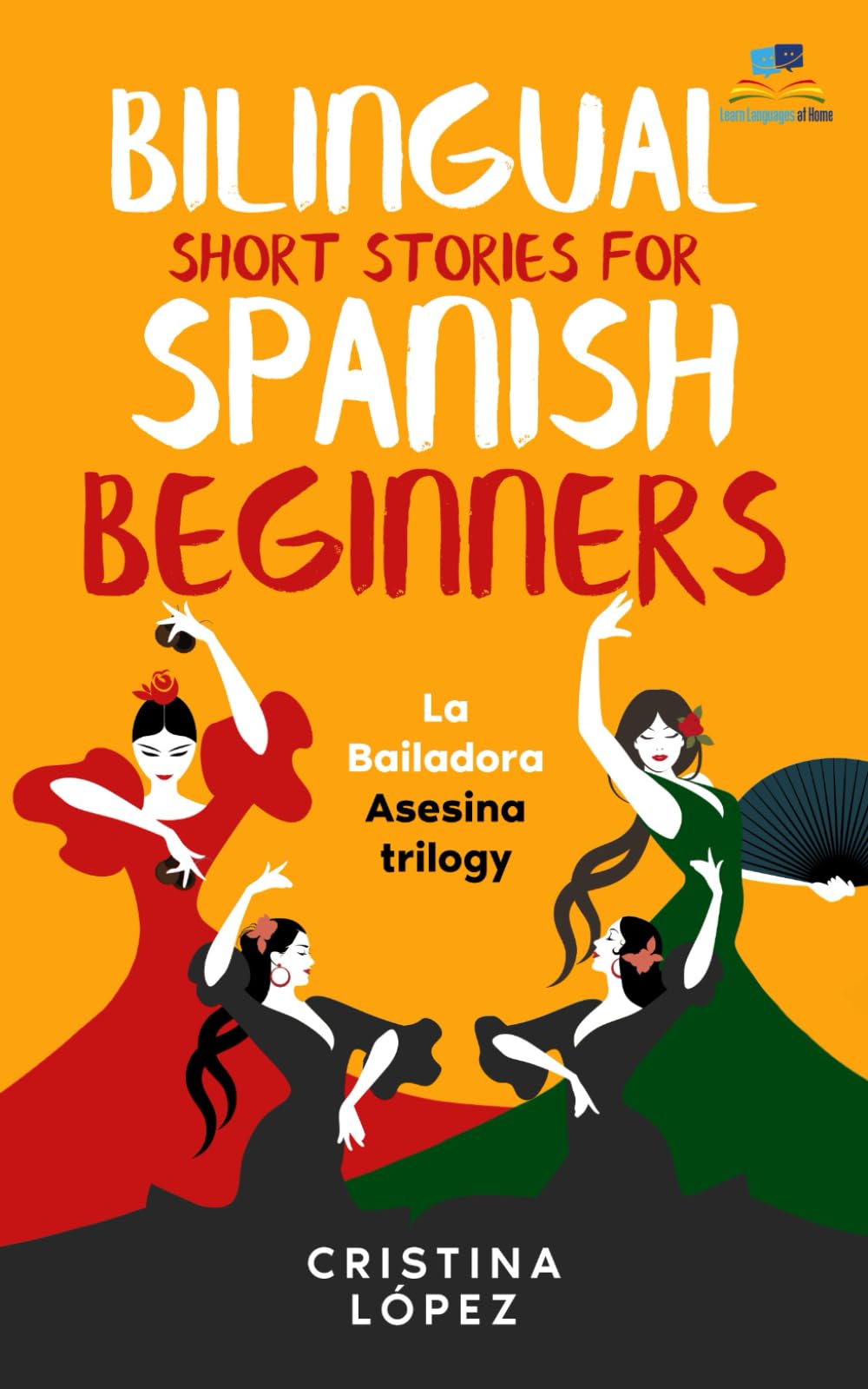 Libro: La Bailadora Asesina / The Assassin Dancer TRILOGY: Three Connected Bilingual Short Stories for Spanish Beginners: La Bailadora Asesina, LA Estrella del Flamenco and El Último Baile IN ONE BOOK.