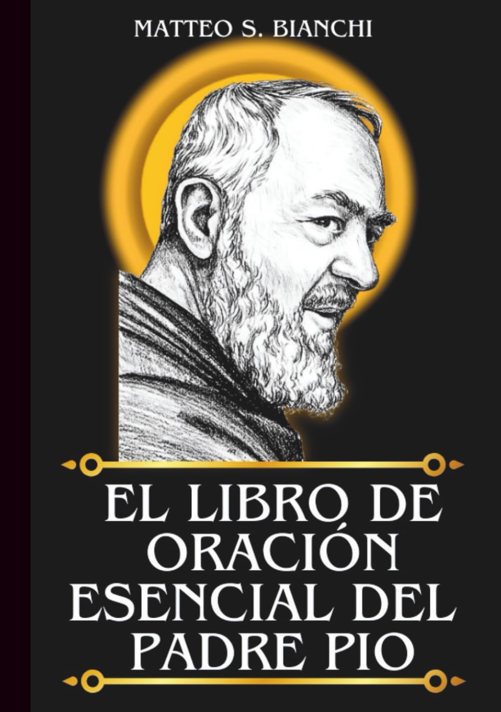 Libro: EL LIBRO DE ORACIÓN ESENCIAL DEL PADRE PIO: Poderosa Novena, Letanía y Coronilla al Santo Patrón de Italia, Adolescentes y Grupos de Oración (LA COMUNIÓN DE LOS SANTOS)