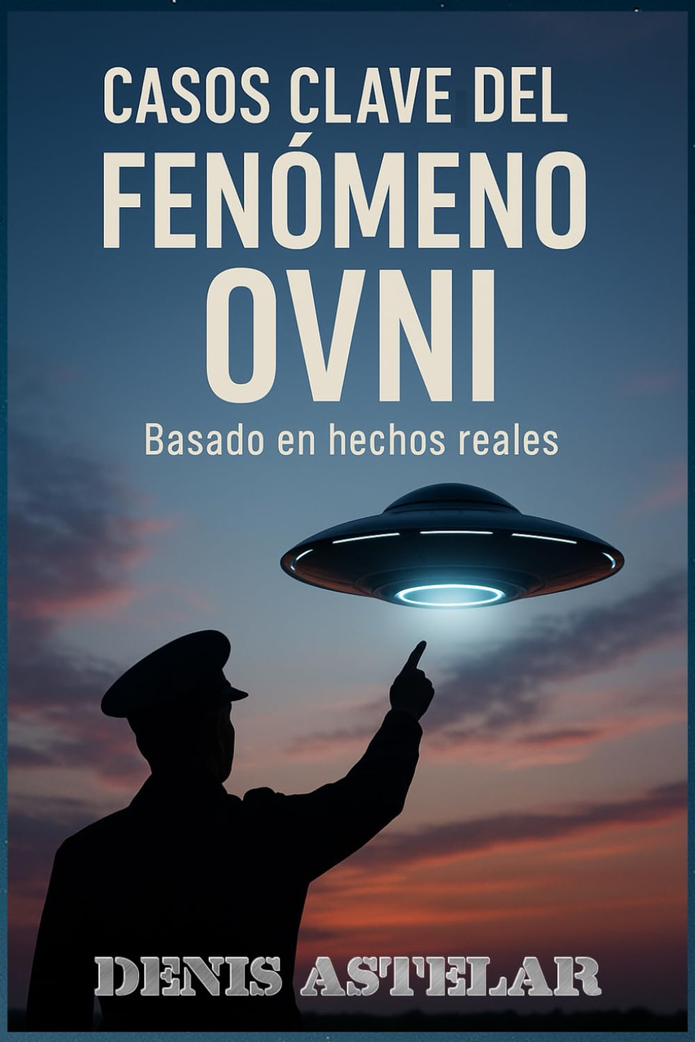 Libro: Casos clave del fenómeno OVNI: Basado en hechos reales (Spanish Edition)