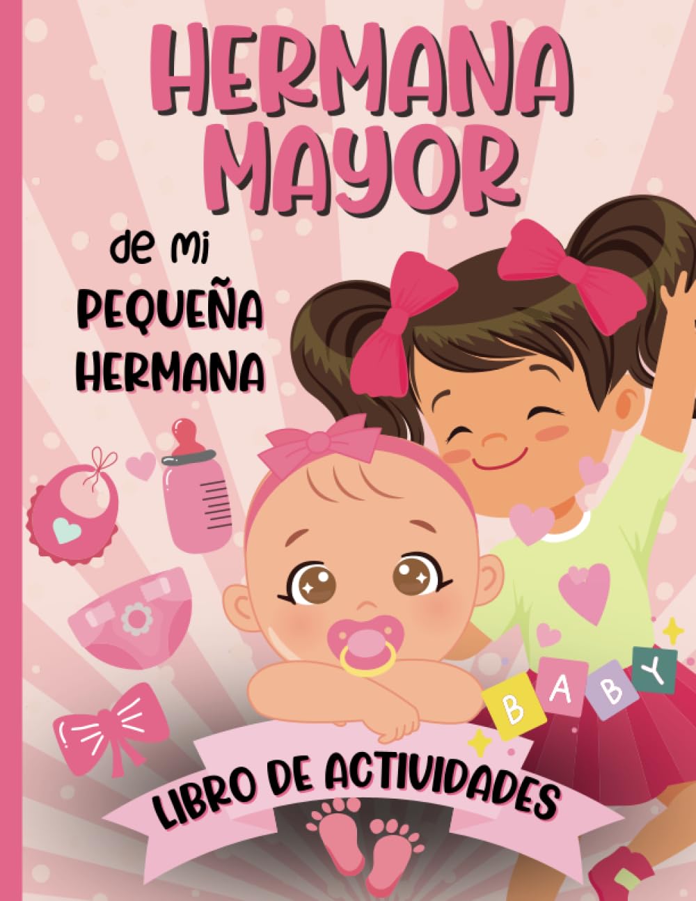 Libro: Hermana Mayor De Mi Pequeña Hermana Libro De Actividades: Cuaderno de actividades y páginas de colorear para que las niñas celebren la llegada de la nueva hermanita bebé a la familia