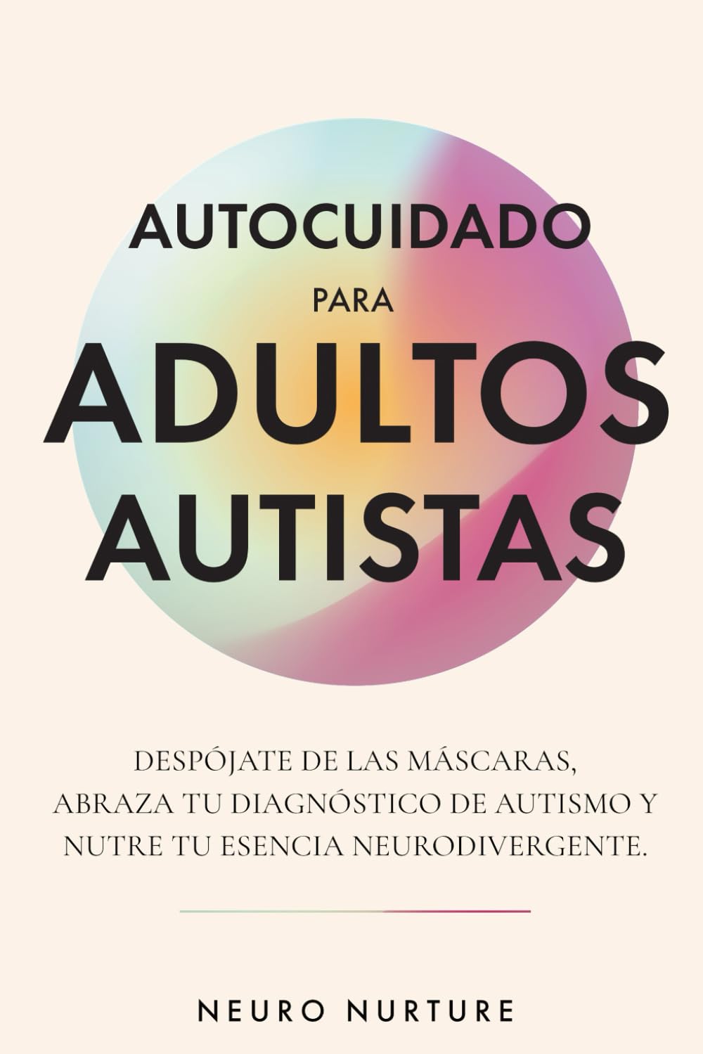 Libro: Autocuidado para adultos autistas: Despójate de las máscaras, abraza tu diagnóstico de autismo y nutre tu esencia neurodivergente