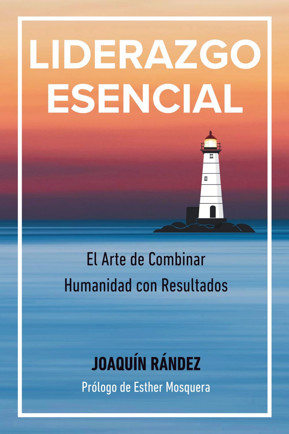 Libro: LIDERAZGO ESENCIAL: "El arte de combinar humanidad con resultados" (Hazlo Realidad) (Spanish Edition)
