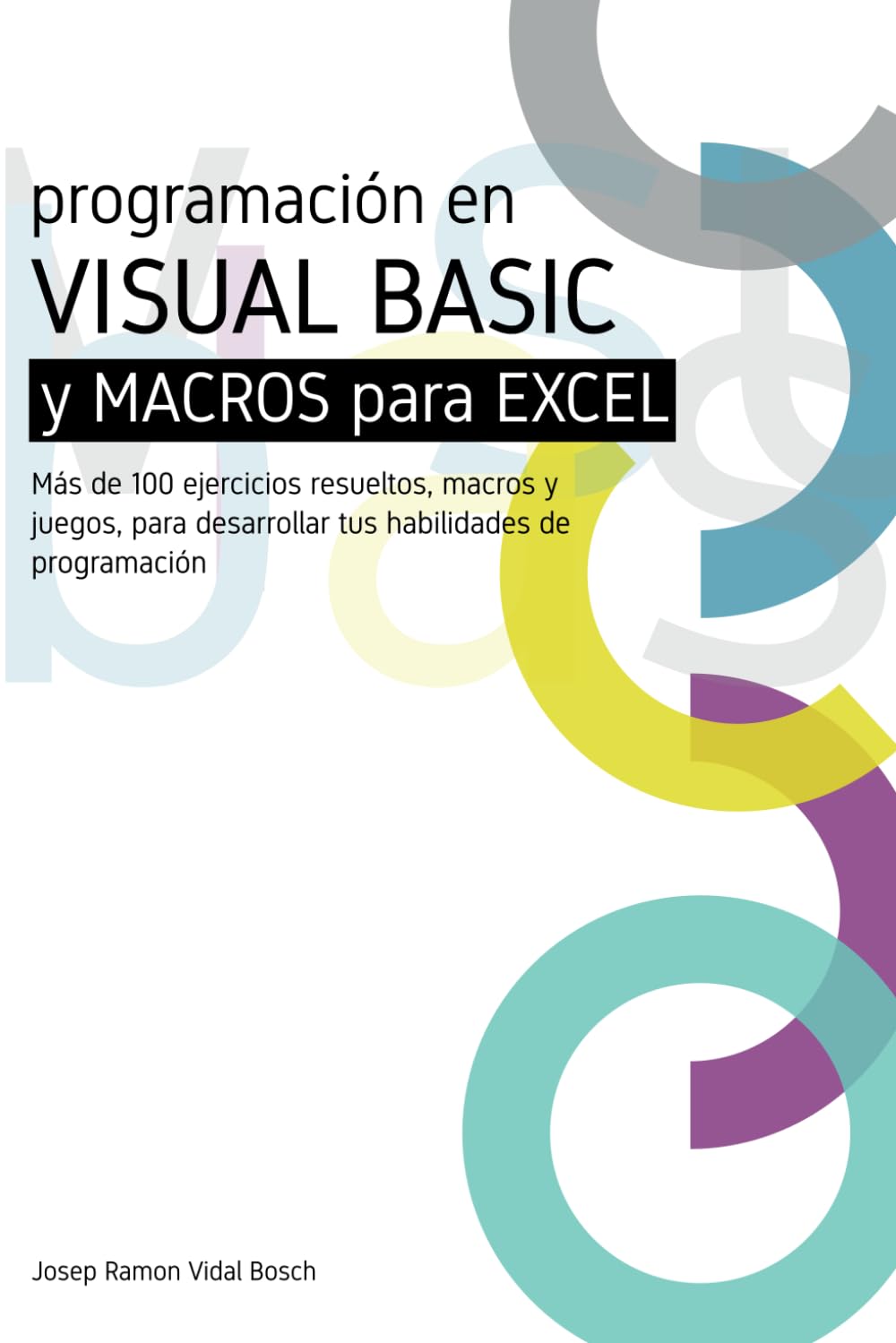 Libro: APRENDA VISUAL BASIC (VBA) Y MACROS PARA EXCEL: Más de 100 ejercicios resueltos, macros y juegos, para desarrollar tus habilidades de programación