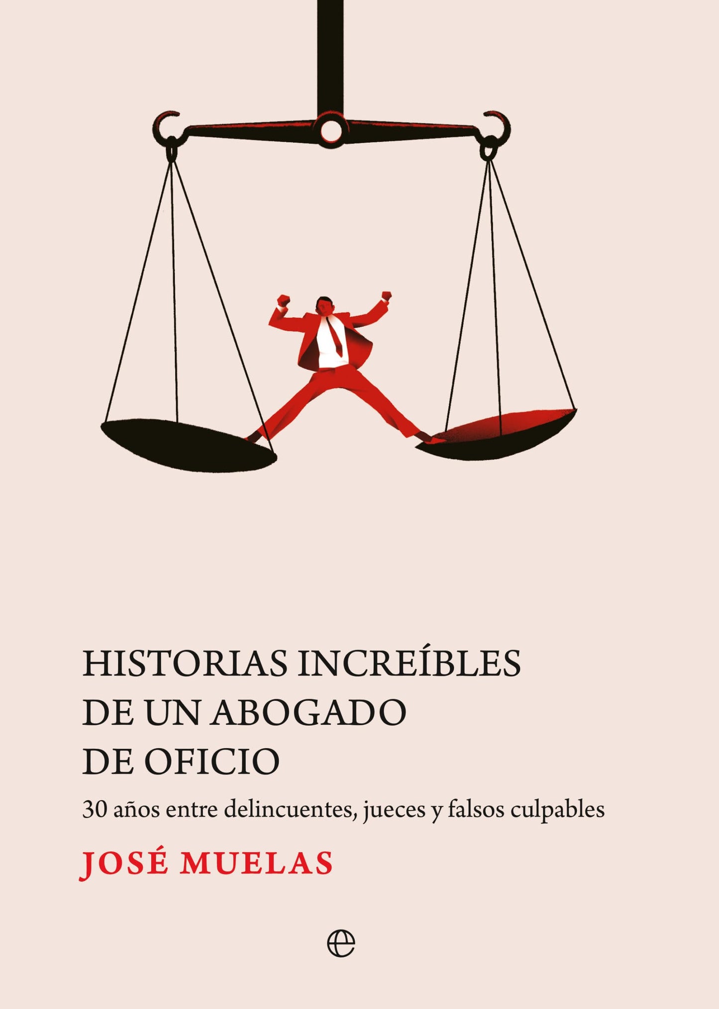 Libro: Historias increíbles de un abogado de oficio: 30 años entre delincuentes, jueces y falsos culpables