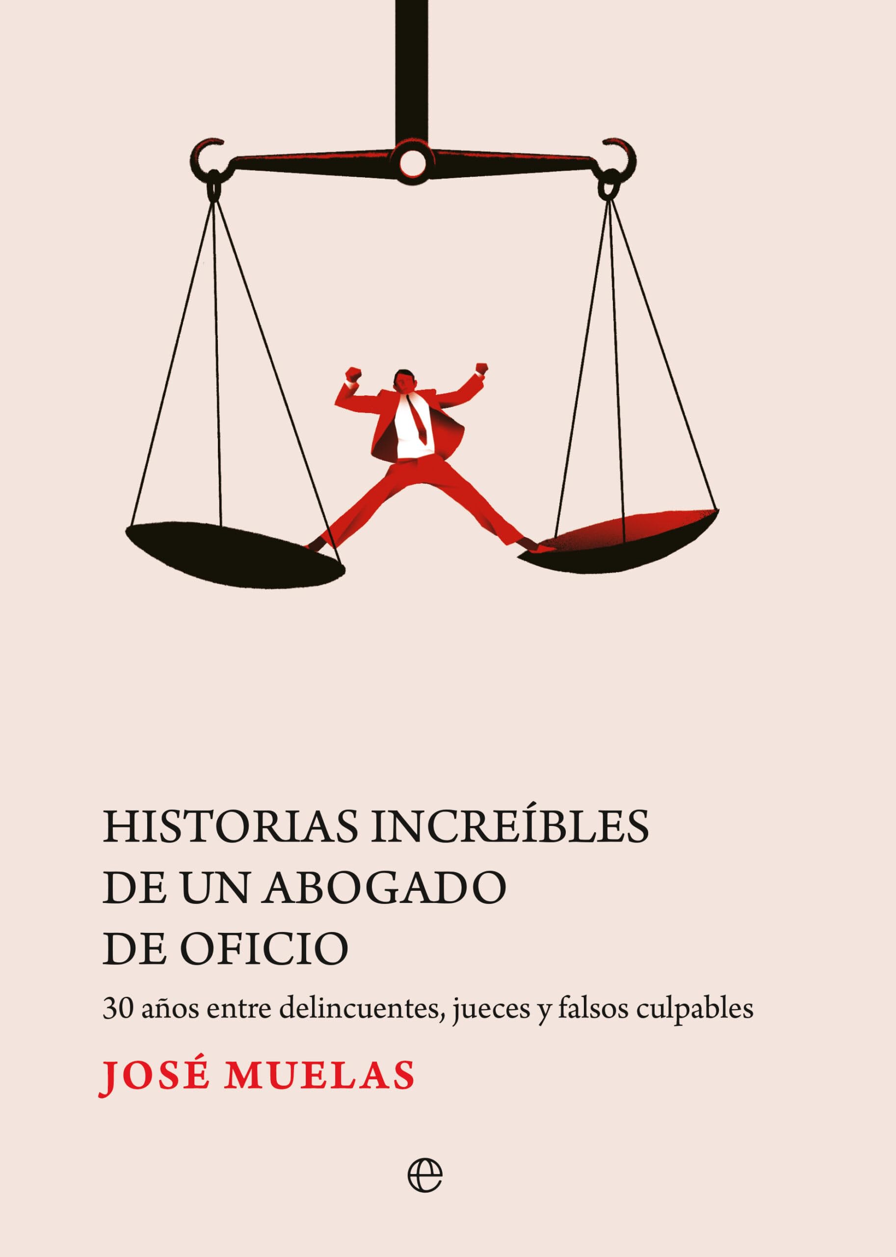 Libro: Historias increíbles de un abogado de oficio: 30 años entre delincuentes, jueces y falsos culpables