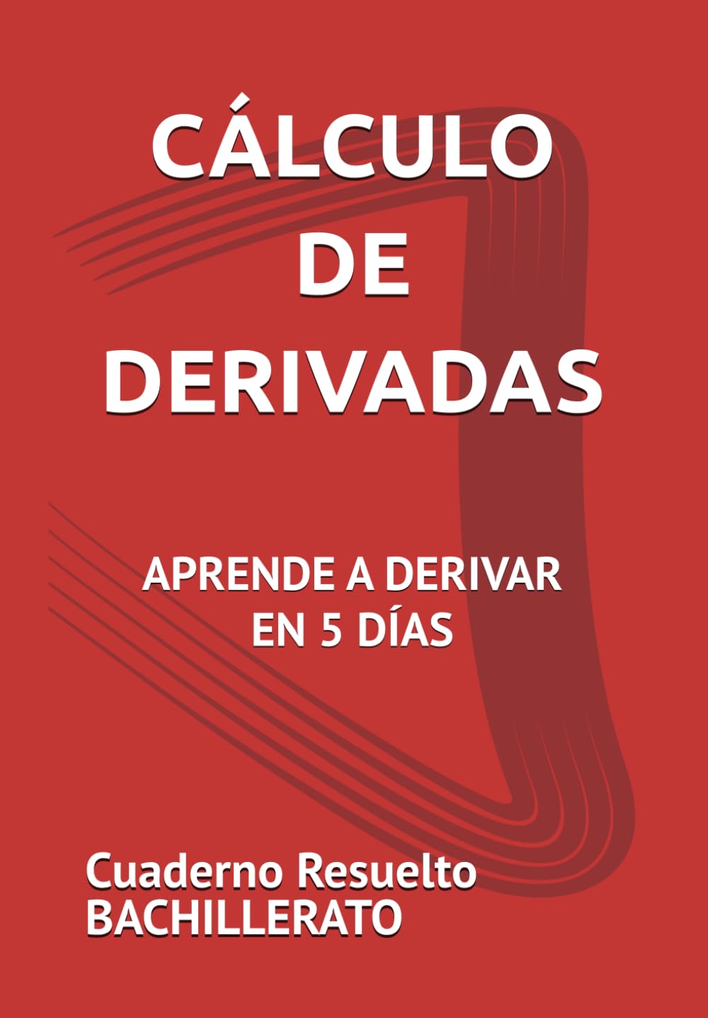 Libro: CÁLCULO DE DERIVADAS. APRENDE A DERIVAR EN 5 DÍAS.: Cuaderno con Soluciones