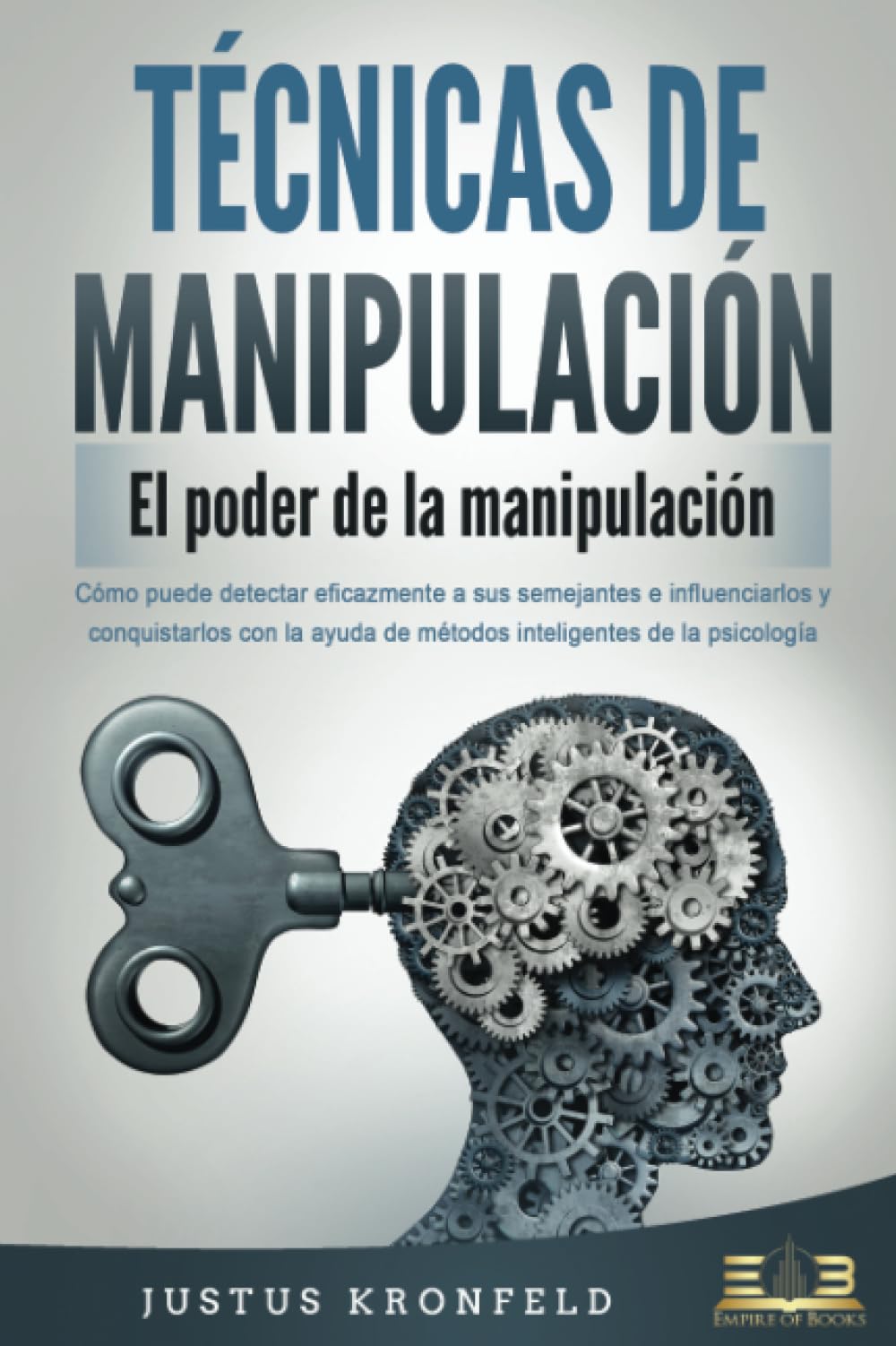 Libro: TÉCNICAS DE MANIPULACIÓN - El poder de la manipulación: Cómo puede detectar eficazmente a sus semejantes e influenciarlos y conquistarlos con la ayuda de métodos inteligentes de la psicología