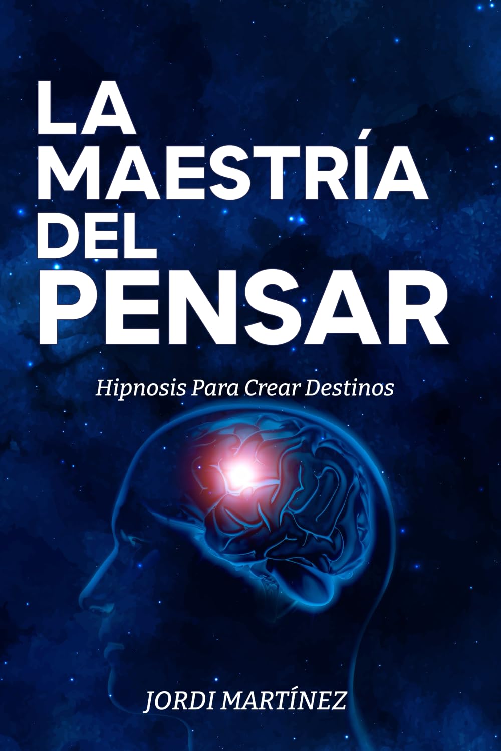 Libro: LA MAESTRÍA DEL PENSAR: Hipnosis Para Crear Destinos (Spanish Edition)