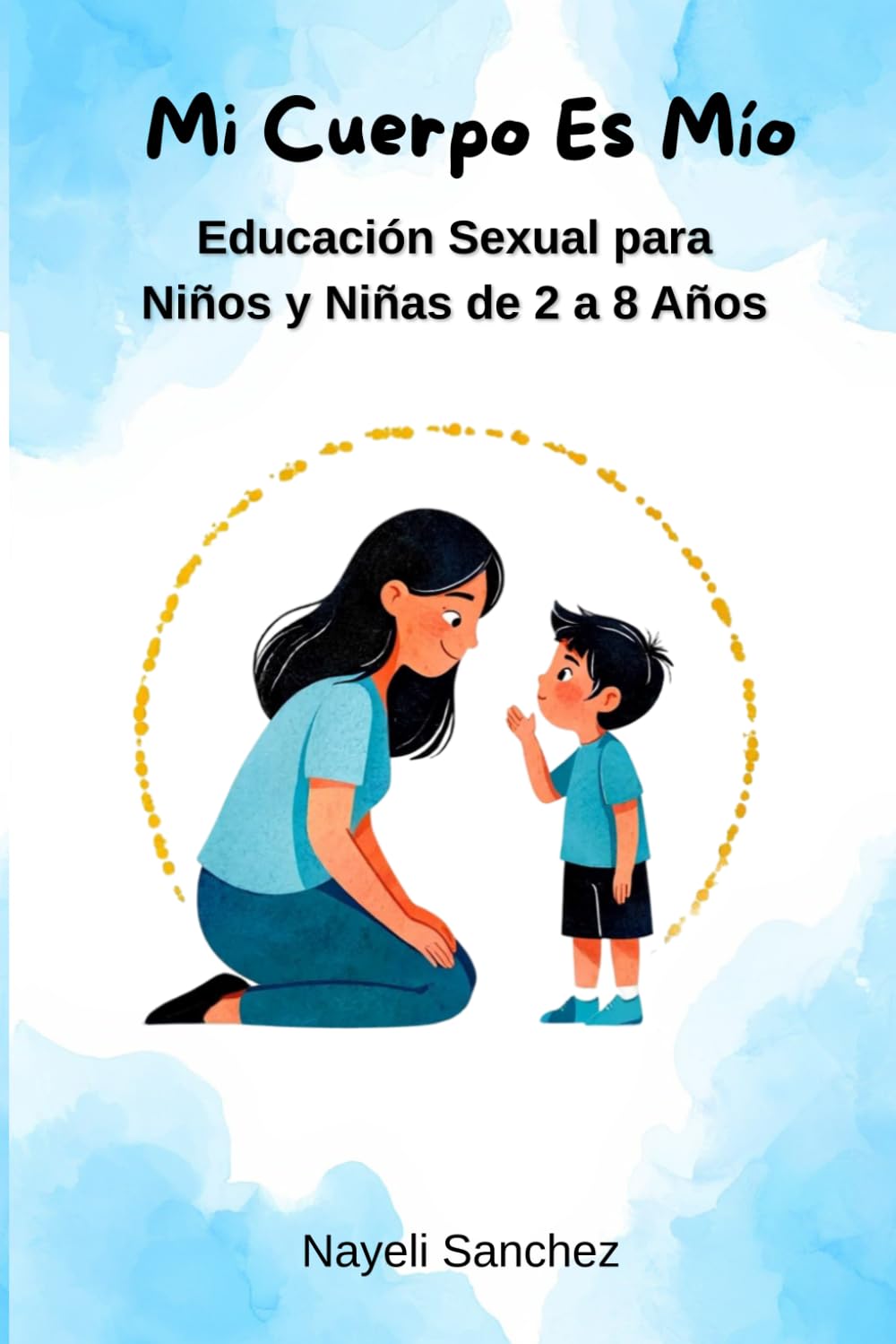 Libro: Mi Cuerpo Es Mío: Educación Sexual para Niños y Niñas de 2 a 8 Años — Guía para Madres sobre Autonomía Corporal, Consentimiento y Prevención del Abuso