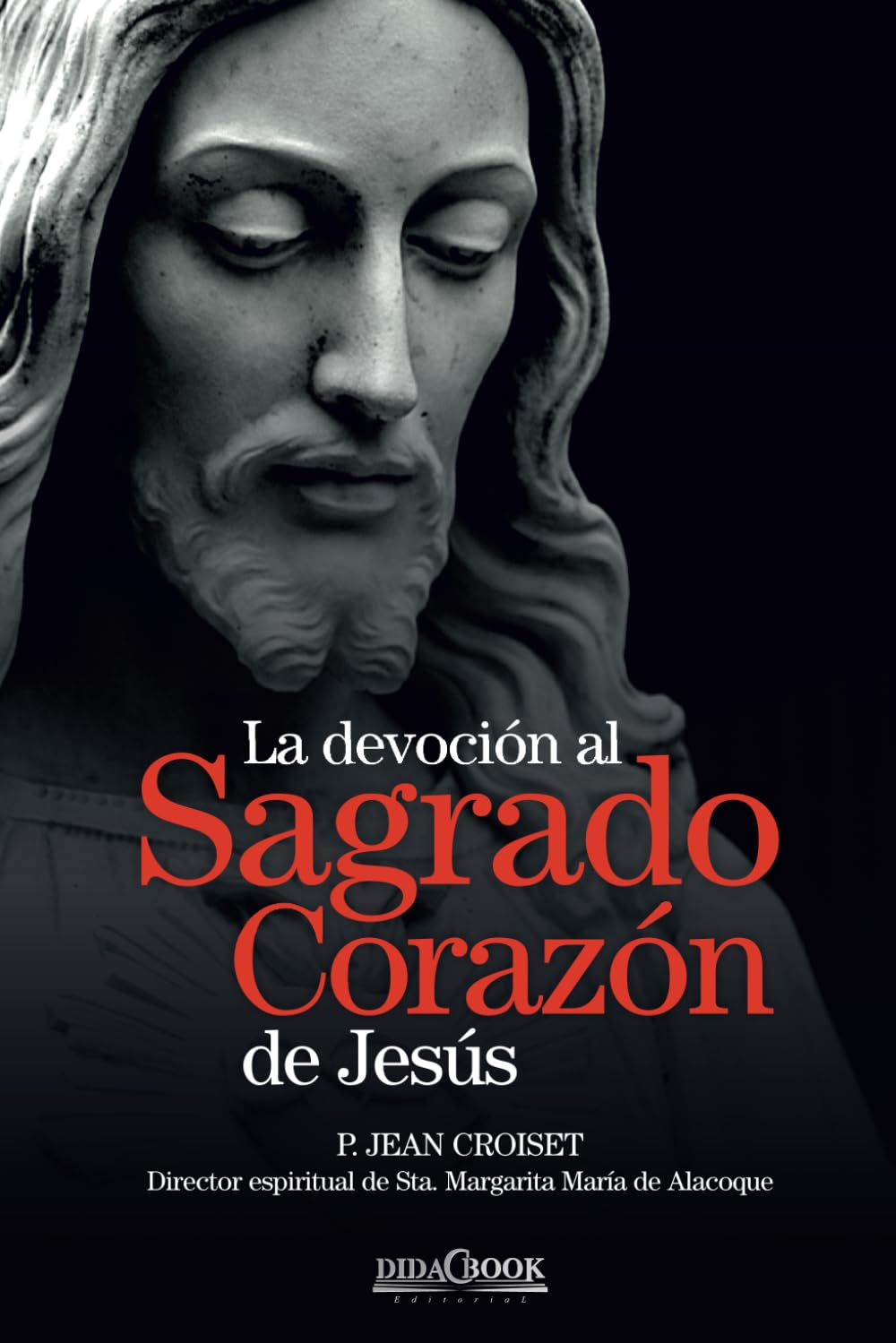 La devoción al Sagrado Corazón de Jesús: P. Jean Croiset. Director espiritual de Sta. Margarita María de Alacoque