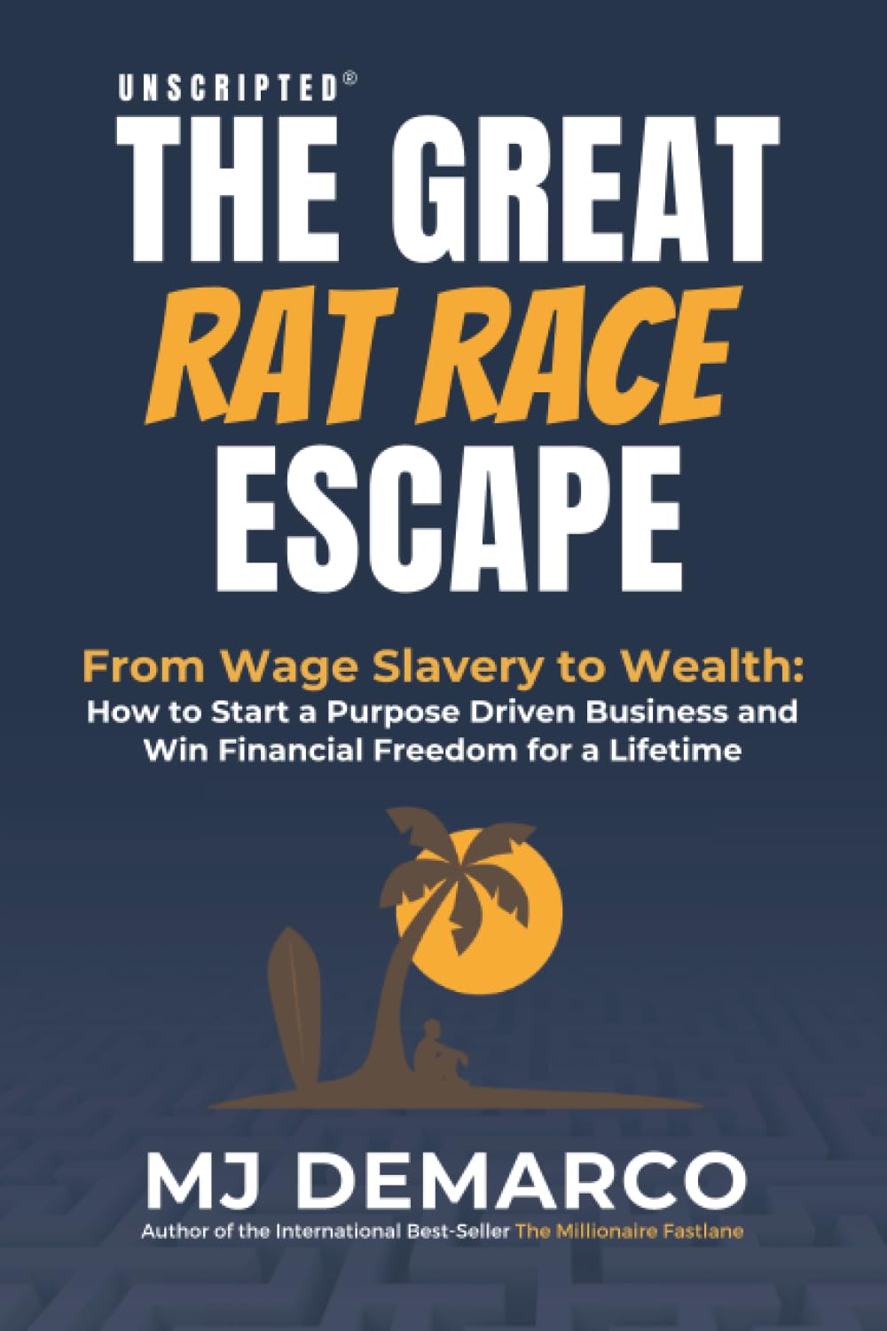 Libro: Unscripted - The Great Rat-Race Escape: From Wage-Slavery to Wealth: How to Start a Purpose-Driven Business and Win Financial Freedom for a Lifetime