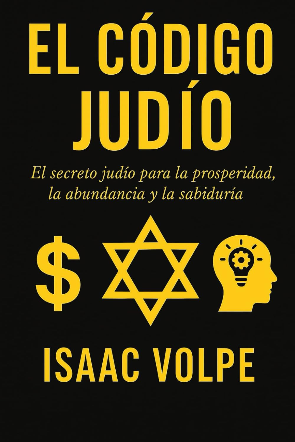 Libro: EL CÓDIGO JUDÍO. El secreto judío para la prosperidad, la abundancia y la sabiduría: ¿Por qué los judíos, con solo el 0,2% de la población, tienen tanto éxito financiero y académico?