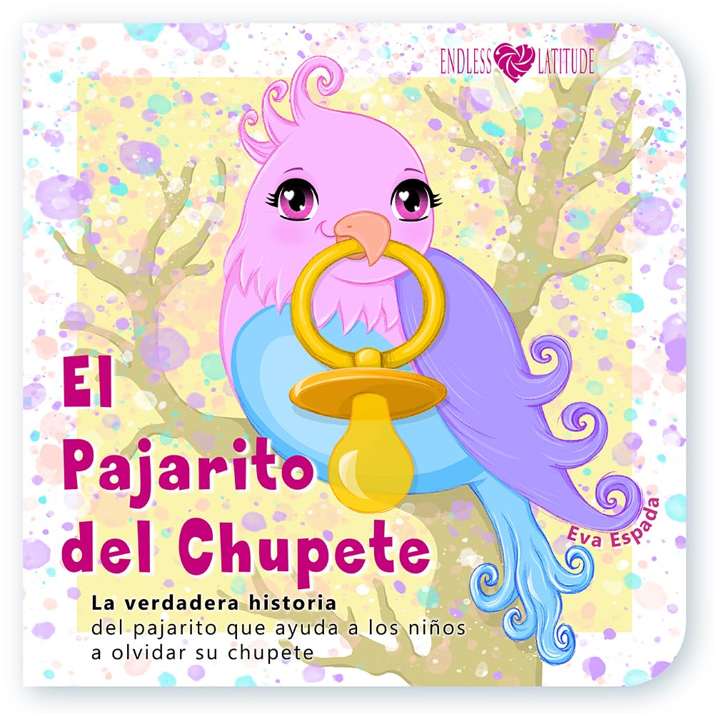 El Pajarito del Chupete: Un cuento travieso y cómo convertir un adiós en la aventura más divertida (Es libro de cartón: para pequeñas manitas) (2-4 años)