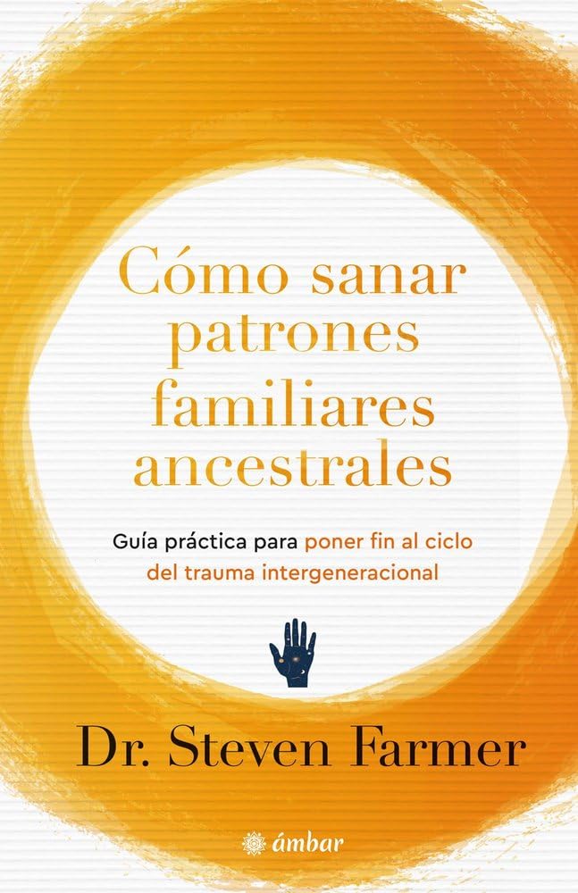 Libro: Cómo sanar patrones ancestrales familiares: Guía práctica para poner fin al trauma intergeneracional