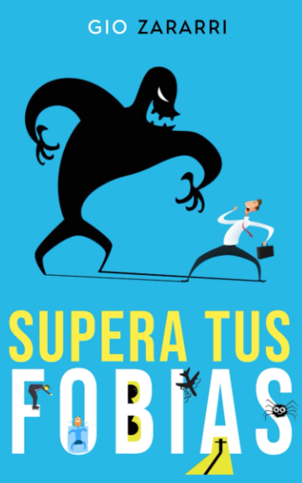Libro: SUPERA TUS FOBIAS: La ANSIEDAD y el MIEDO. Descubre cómo nacen las fobias más comunes (FOBIA SOCIAL, AGORAFOBIA, MIEDO A CONDUCIR y muchas otras) y aprende a ponerles remedio (Spanish Edition)