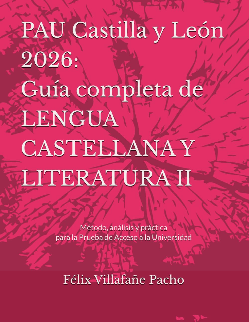 Libro: PAU Castilla y León 2026: Guía completa de Lengua Castellana y Literatura II: Método, análisis y práctica para la Prueba de Acceso a la Universidad