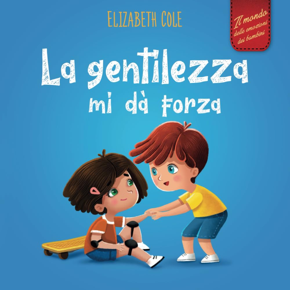 Libro: La gentilezza mi dà forza: Libro illustrato sulla magia della gentilezza, dell’empatia e del rispetto (Il mondo delle emozioni dei bambini) (World of Kids Emotions) (Italian Edition)