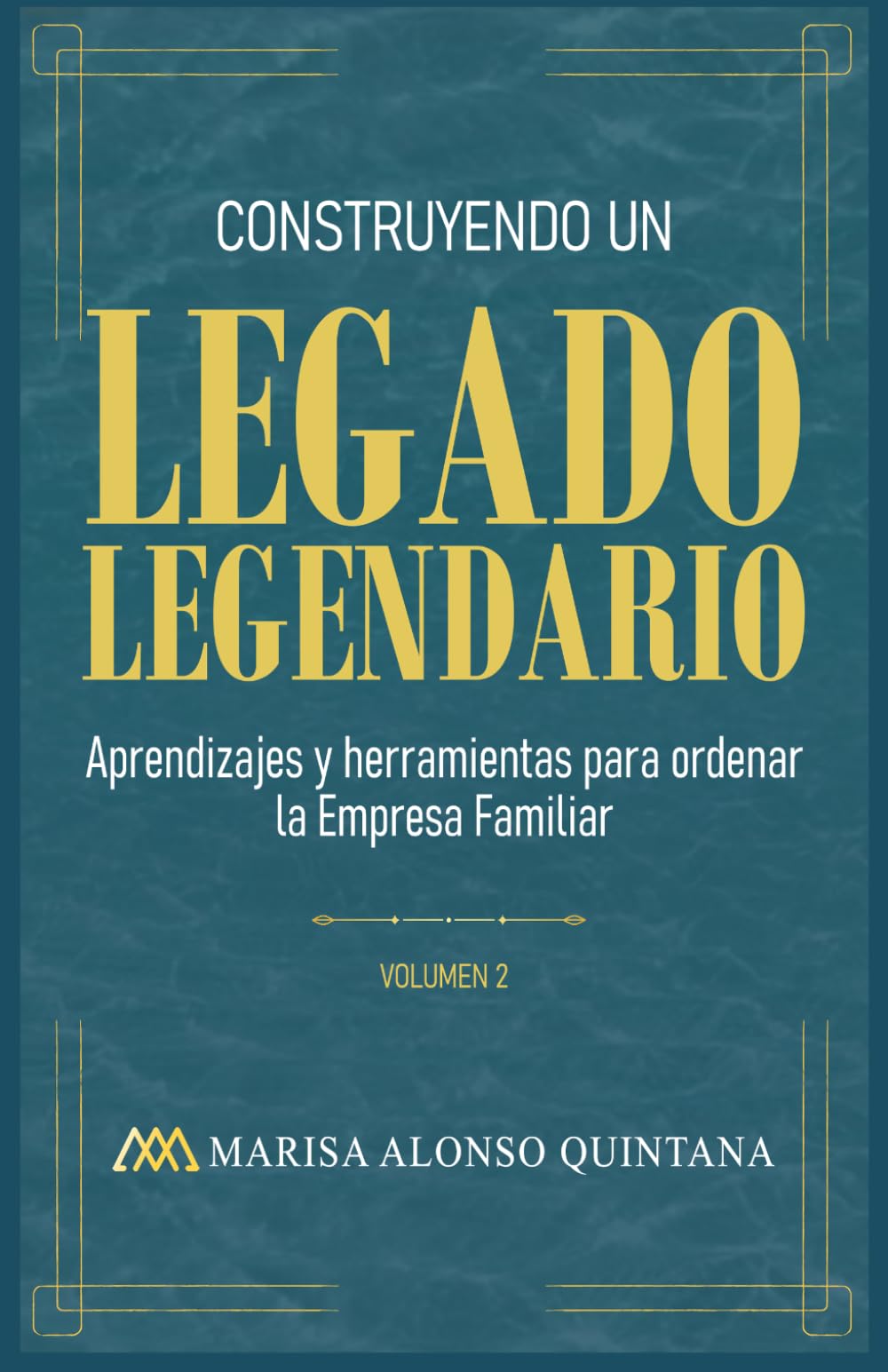 Libro: Construyendo un Legado Legendario: Aprendizajes y herramientas para ordenar la Empresa Familiar (Spanish Edition)