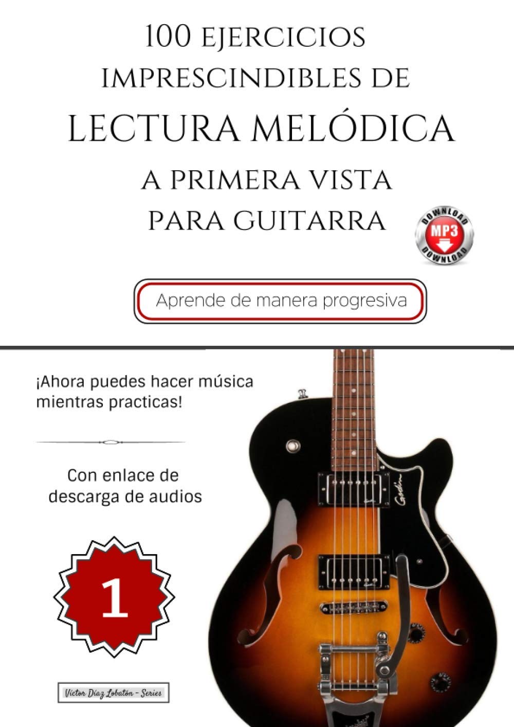 Libro: 100 Ejercicios Imprescindibles de LECTURA MElÓDICA a primera vista para GUITARRA: LIBRO 1 (con enlace de descarga de audios) (Colección - Lectura Melódica) (Spanish Edition)