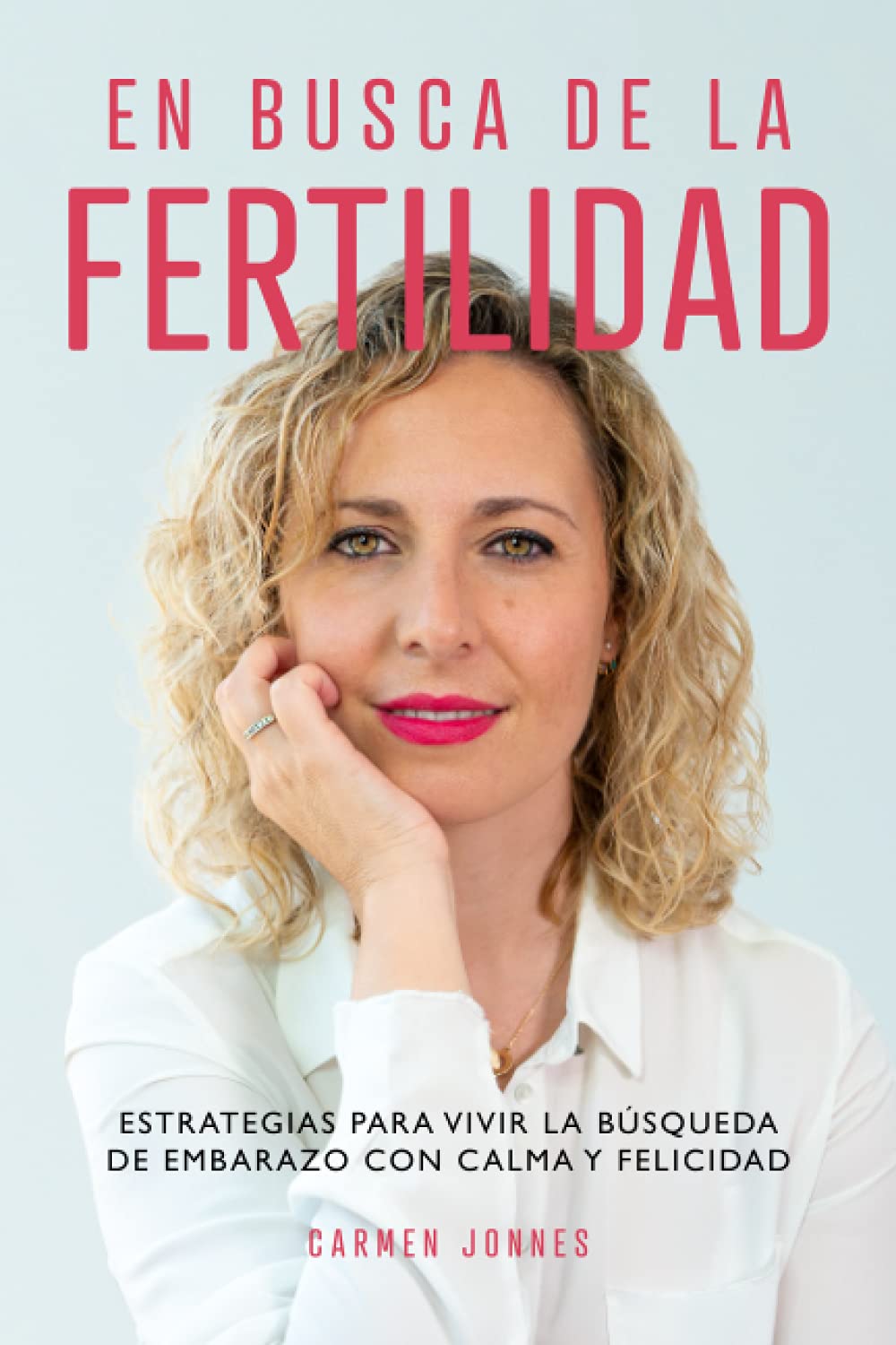 Libro: En busca de la Fertilidad: Estrategias para vivir la búsqueda de embarazo con calma y felicidad.