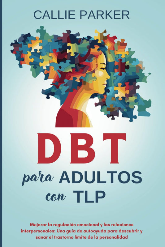 DBT para adultos con TLP: Mejorar la regulación emocional y las relaciones interpersonales: Una guía de autoayuda para descubrir y sanar el trastorno ... (¿Es Narcisismo, Límite o Bipolar?)