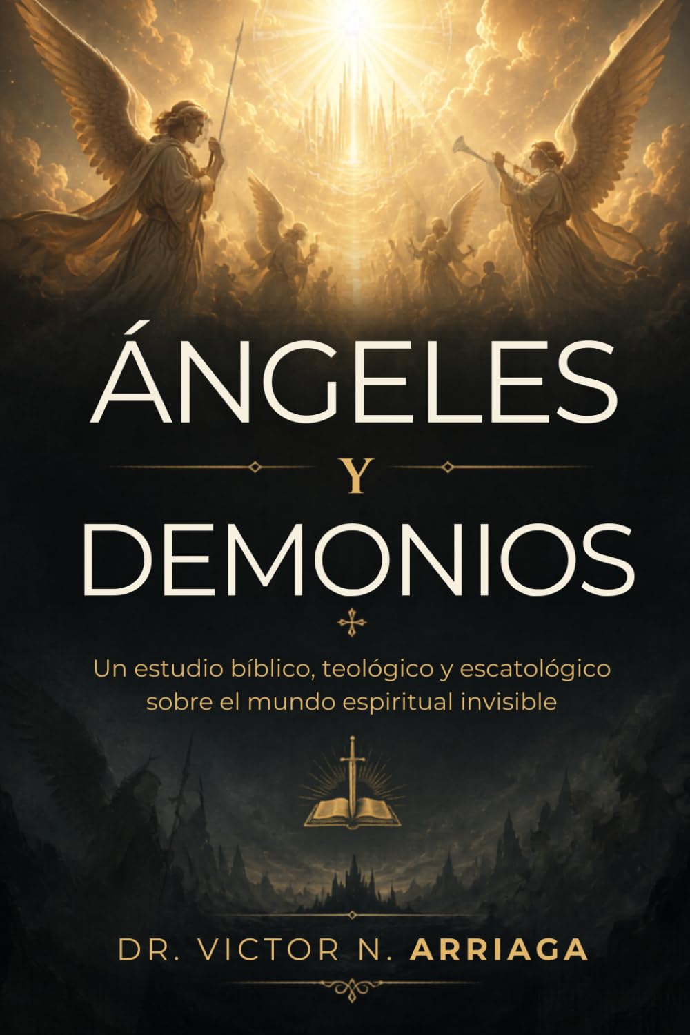 Libro: ÁNGELES Y DEMONIOS: Un estudio bíblico, teológico y escatológico sobre el mundo espiritual invisible