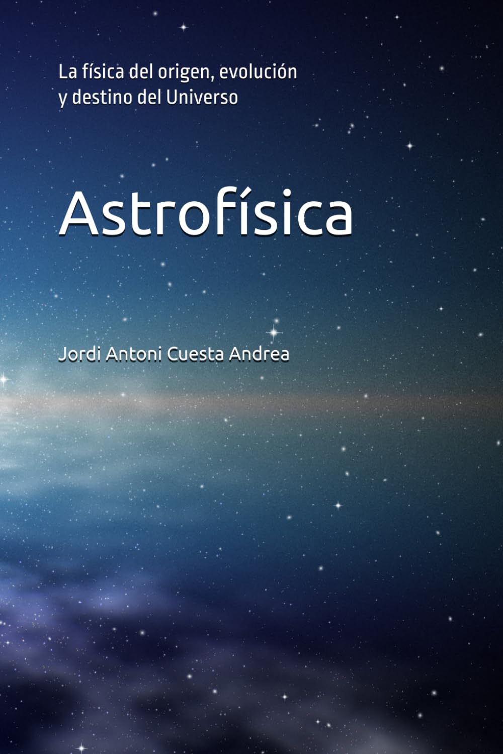 Libro: Astrofísica: La física del origen, evolución y destino del Universo (Física de la Tierra y del Cosmos) (Spanish Edition)