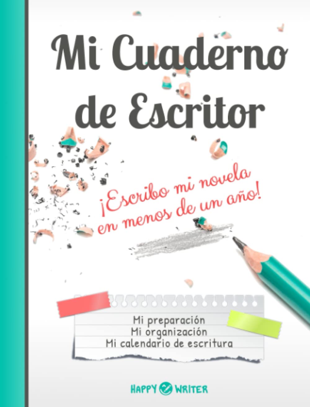 Libro: Mi Cuaderno de Escritor - ¡Escribo mi novela en menos de un año!: Notebook para escribir un libro: mi preparación, mi organización, mi calendario de escritura (Colección Happy Writer)