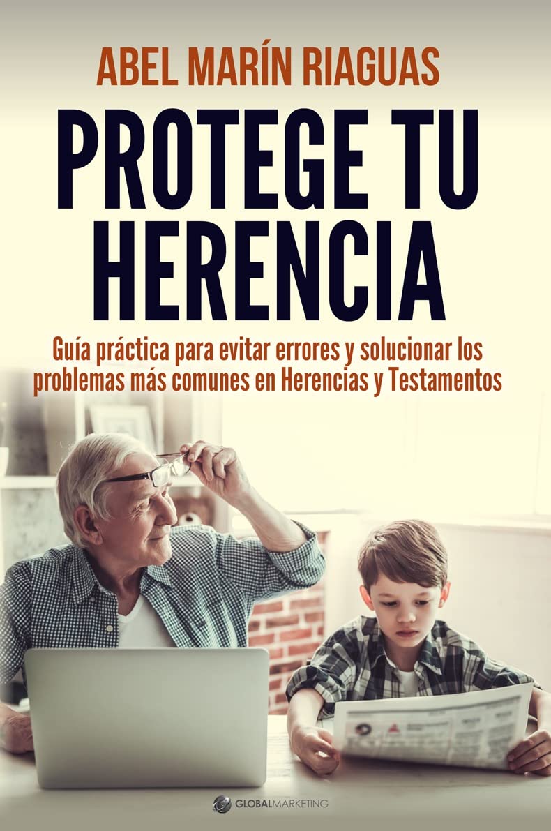 Libro: Protege tu herencia: Guía práctica para evitar errores y solucionar los problemas más comunes en herancias y testamentos
