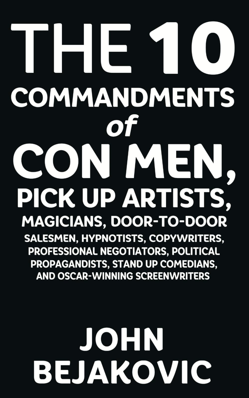 Libro: 10 Commandments of Con Men, Pickup Artists, Magicians, Door-to-Door Salesmen, Hypnotists, Copywriters, Negotiators, Political Propagandists, Stand Up Comedians, and Oscar-Winning Screenwriters