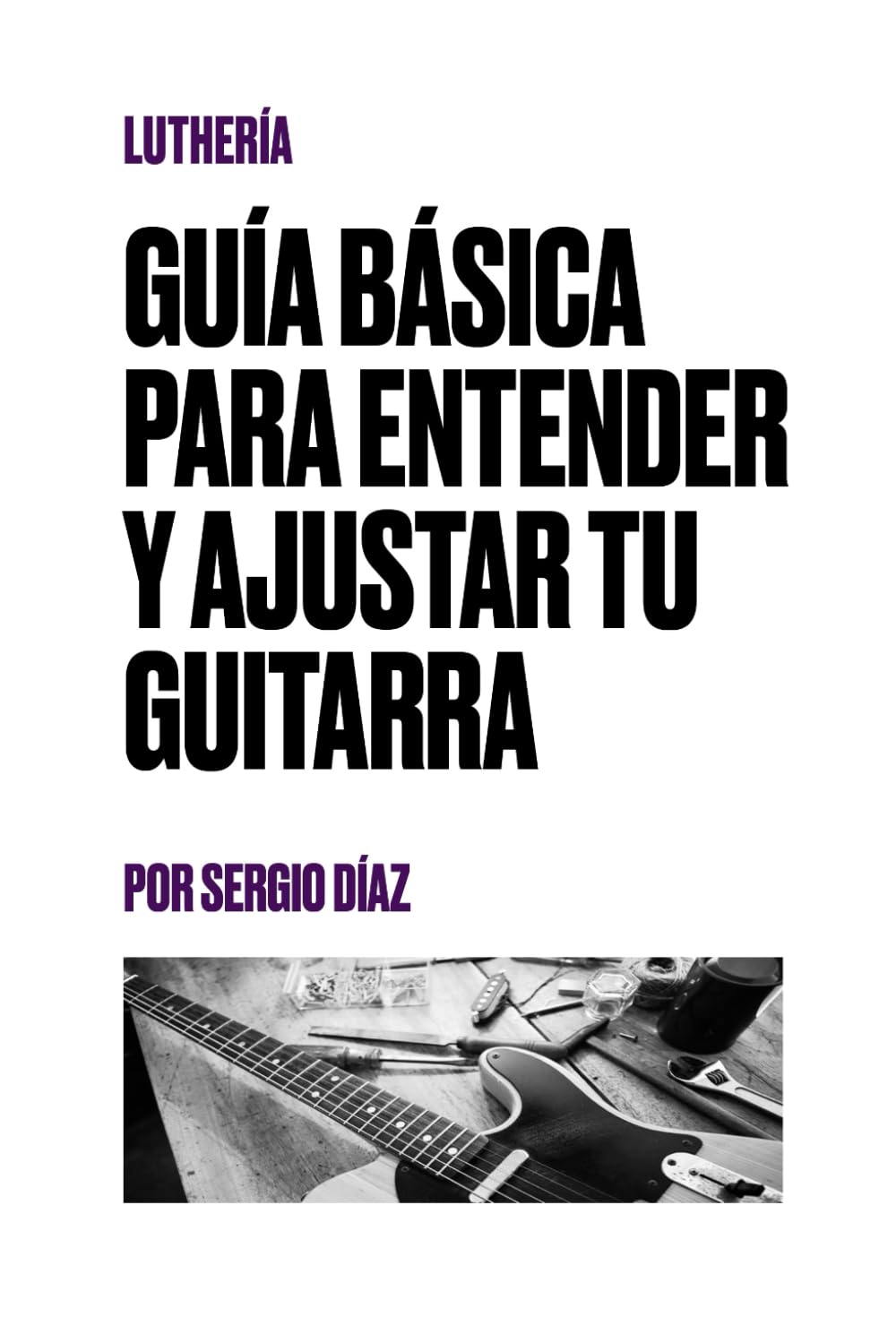 Libro: GUÍA BÁSICA PARA ENTENDER Y AJUSTAR TU GUITARRA
