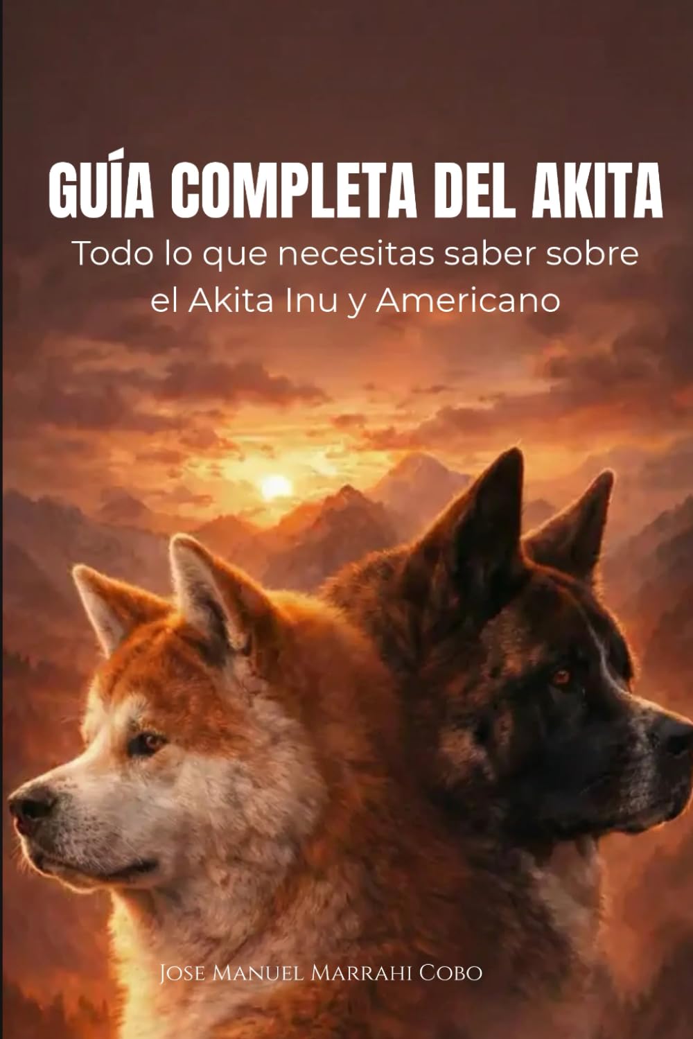 Libro: Guía Completa del Akita: Dominando el arte de convivir con una leyenda: del Inu al Americano (Spanish Edition)