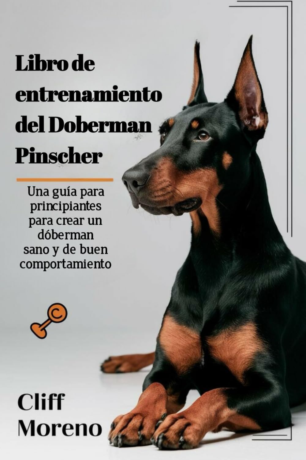 Libro de entrenamiento del Doberman Pinscher: Una guía para principiantes para crear un dóberman sano y de buen comportamiento