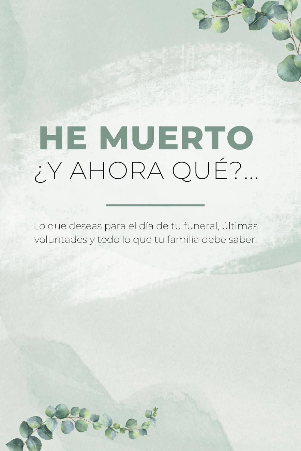 Libro: He Muerto, ¿Y Ahora Qué?: Guía de Organización y Planificación para Dejarlo Todo en Orden para el día de tu funeral, últimas voluntades y todo lo que ... de Final de Vida 6x9 (Spanish Edition)