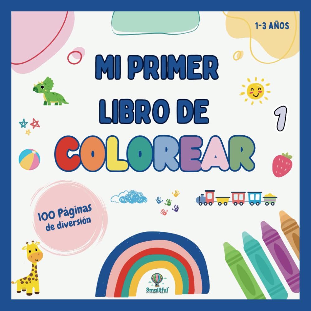 Libro: Mi Primer Libro de Colorear para Niños: 100 Imágenes de Animales y Objetos para Aprender y Divertirse (1-3 años) (Spanish Edition)