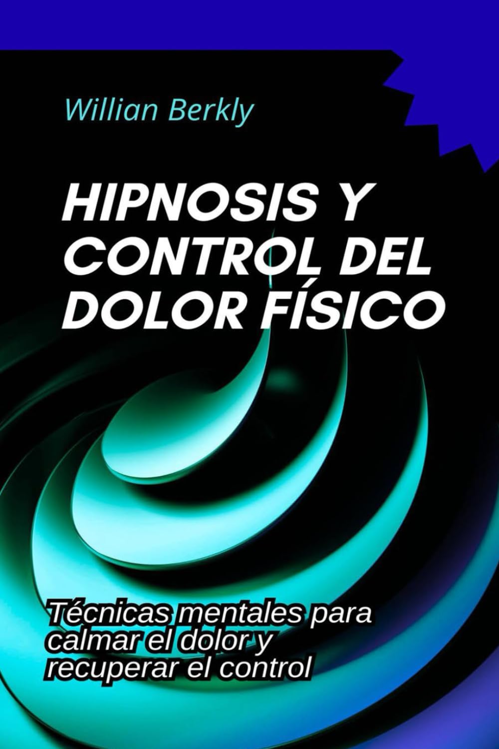 Libro: Hipnosis y control del dolor físico: Técnicas mentales para calmar el dolor y recuperar el control (Spanish Edition)
