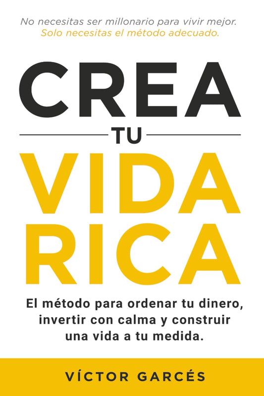Crea tu vida rica: El método para ordenar tu dinero, invertir con calma y construir una vida a tu medida.