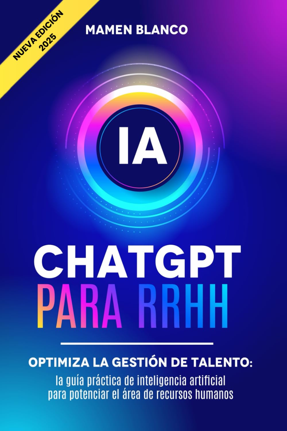 Libro: ChatGPT para RRHH: Optimiza la Gestión de Talento: la Guía Práctica de Inteligencia Artificial para potenciar el área de Recursos Humanos (ChatGPT para empresa)