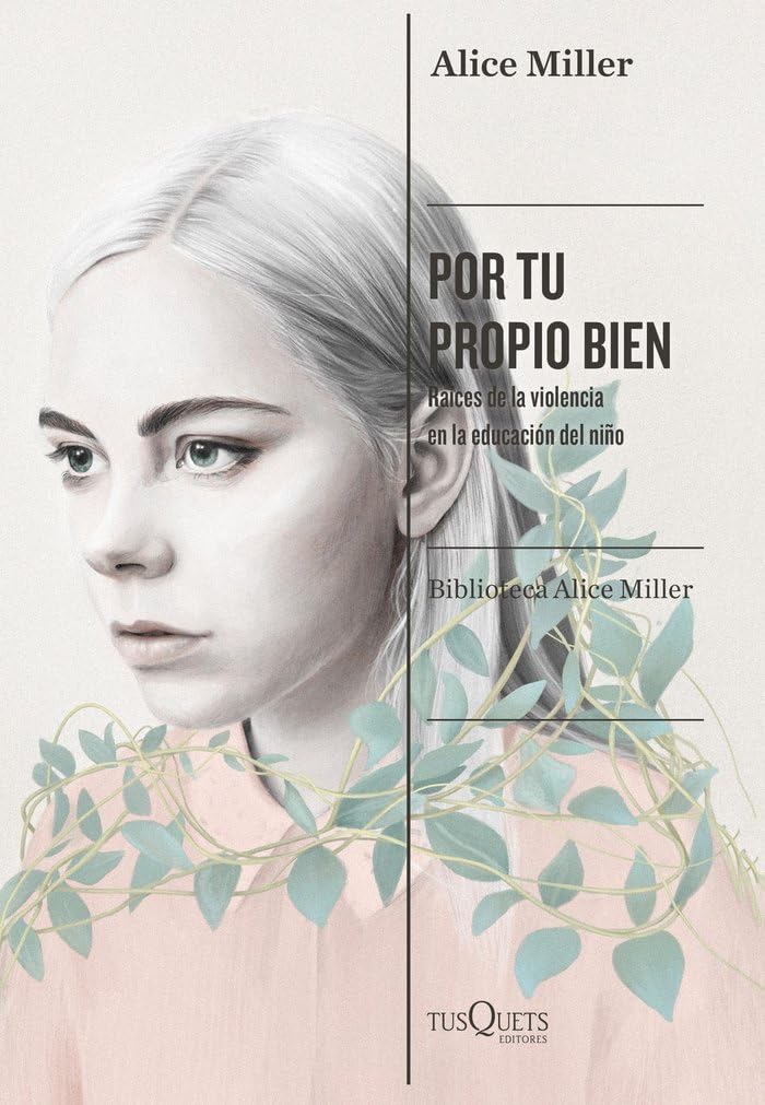 Libro: Por tu propio bien: Raíces de la violencia en la educación del niño