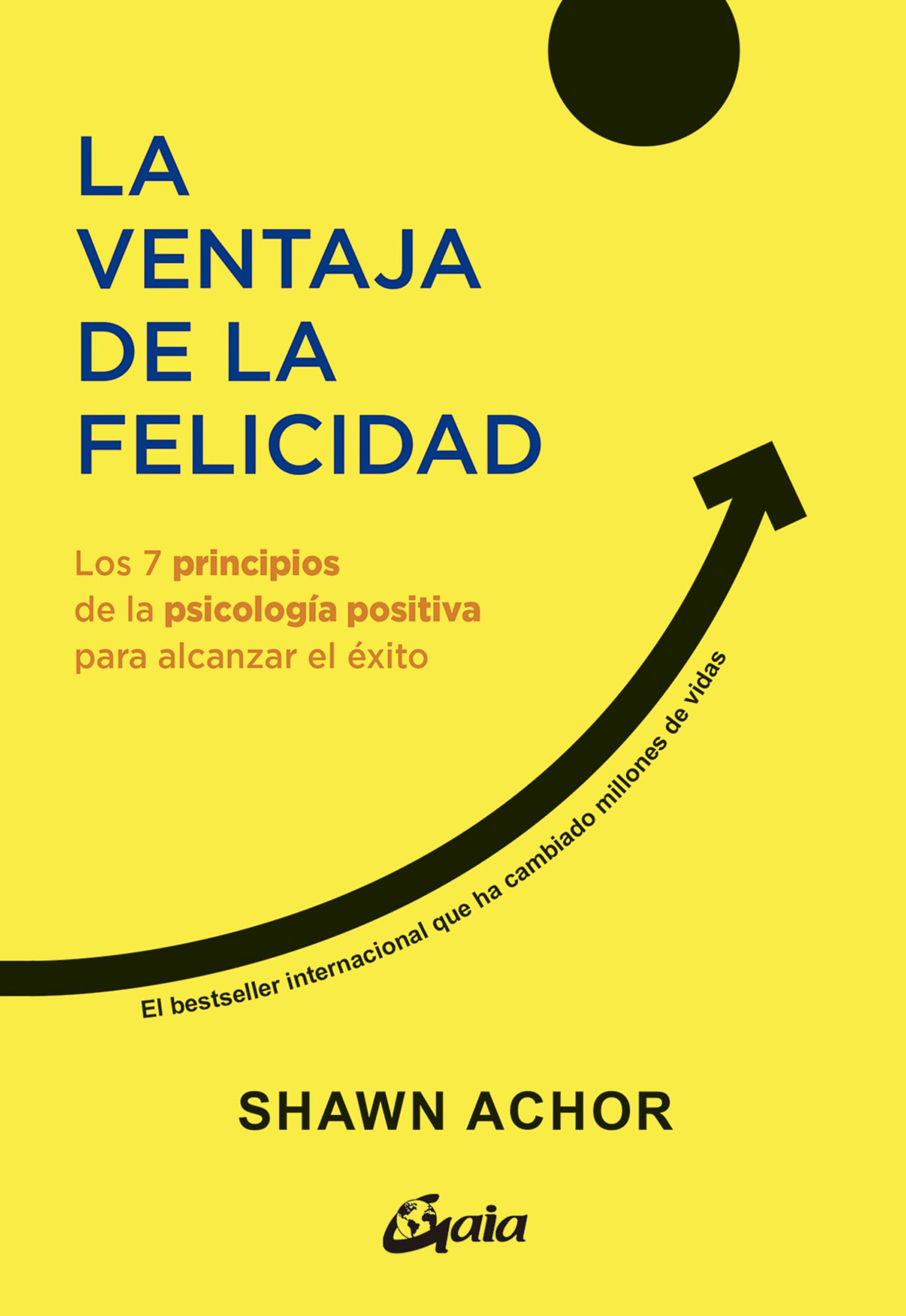 Libro: La ventaja de la felicidad: Los 7 principios de la psicología positiva para alcanzar el éxito. (Psicoemoción)