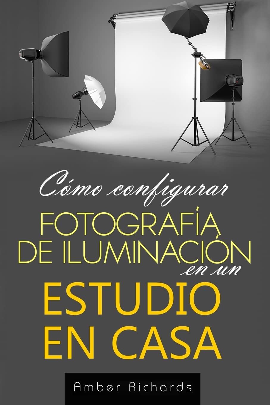 Libro: Cómo configurar Fotografía de Iluminación en un Estudio en Casa (Spanish Edition)