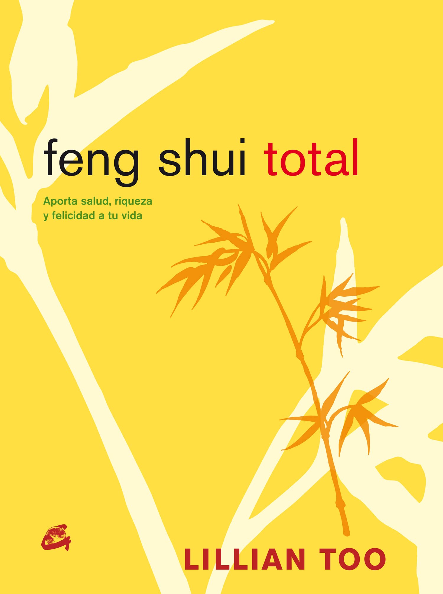 Libro: Feng Shui Total: Aporta Salud, Riqueza y Felicidad a Tu Vida