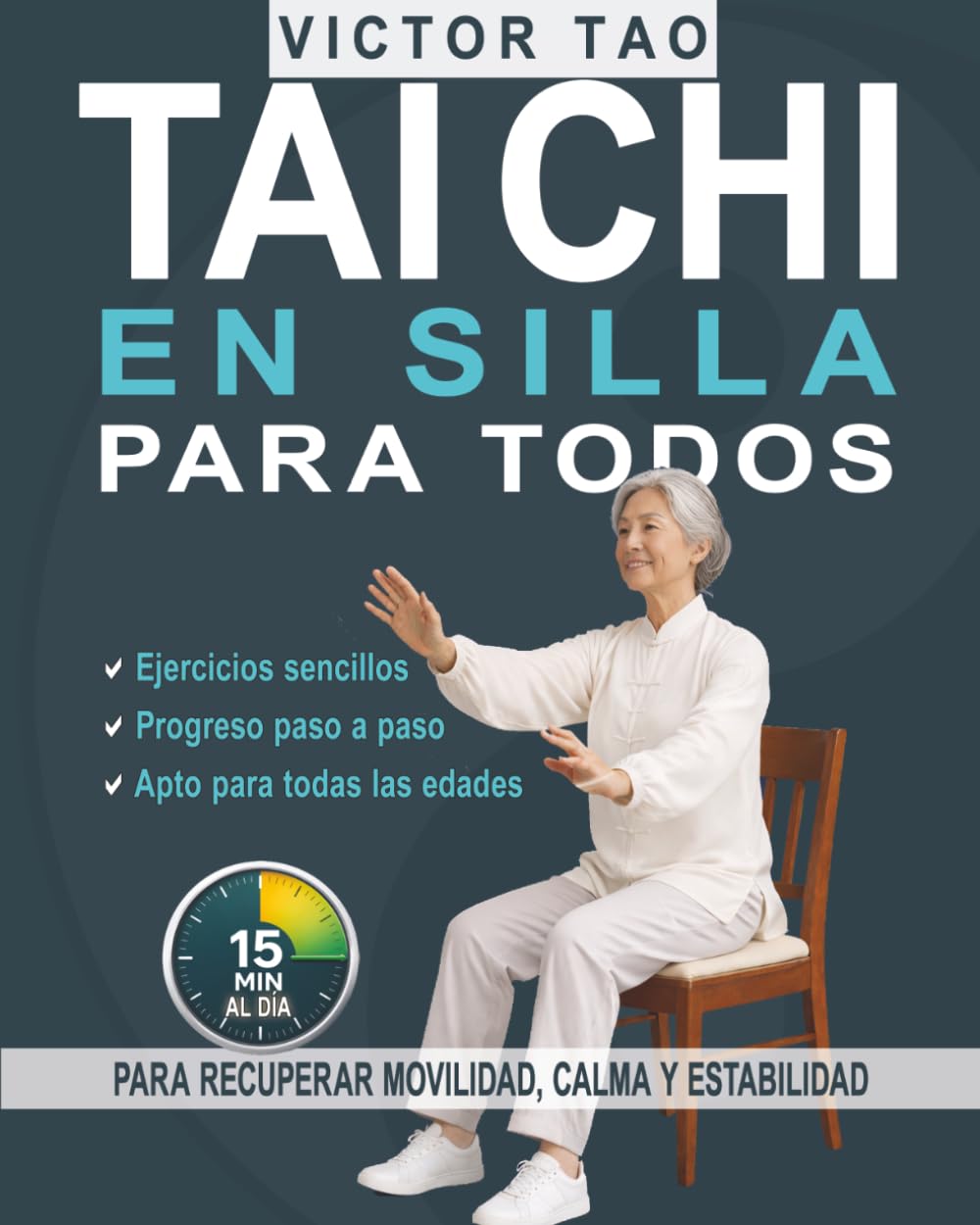 Libro: Tai Chi en silla para todos: 15 minutos al día para recuperar movilidad, calma y estabilidad. Guía completa con ejercicios sencillos y un programa práctico y progresivo para mejorar día a día