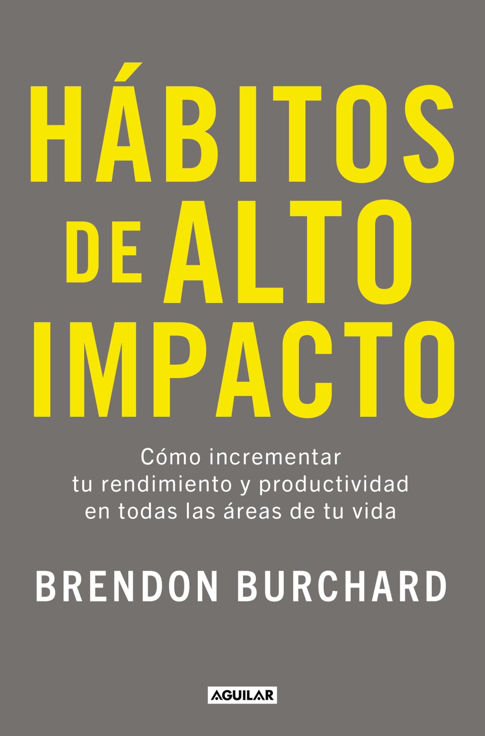Libro: Hábitos de alto impacto: Cómo incrementar tu rendimiento y productividad en todas las áreas de tu vida