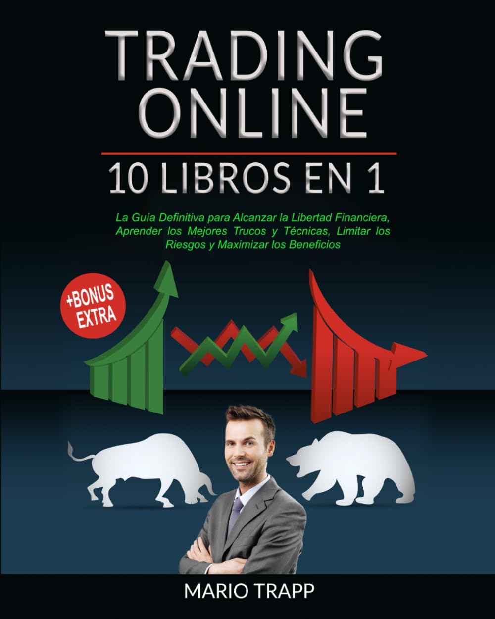 Libro: TRADING ONLINE: 10 LIBROS EN 1: La Guía Definitiva para Alcanzar la Libertad Financiera, Aprender los Mejores Trucos y Técnicas, Limitar los Riesgos y Maximizar los Beneficios + BONUS EXTRA